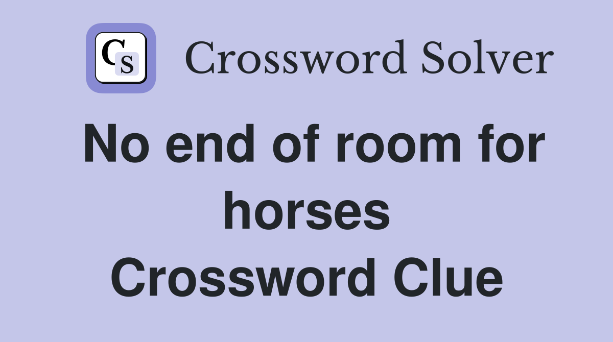 No end of room for horses Crossword Clue