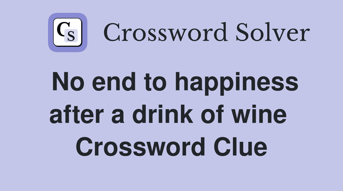 No end to happiness after a drink of wine  Crossword Clue