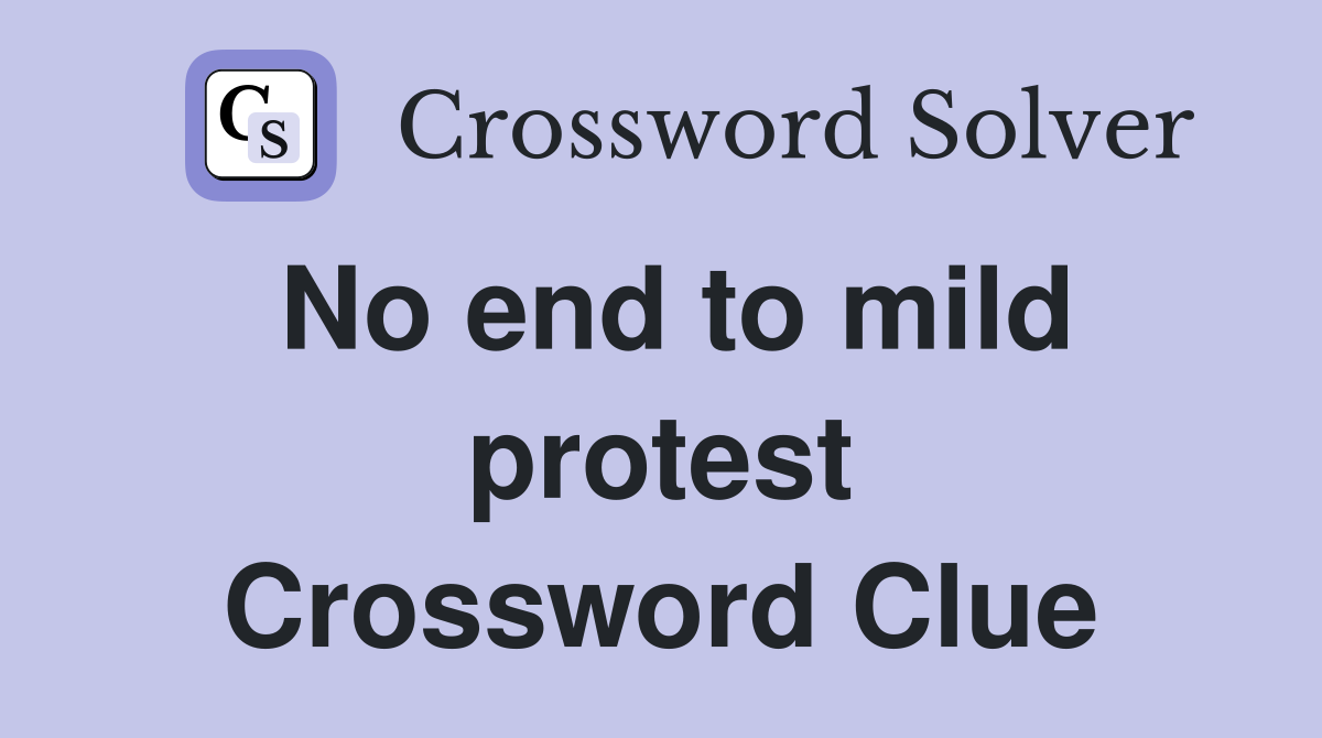 No end to mild protest Crossword Clue