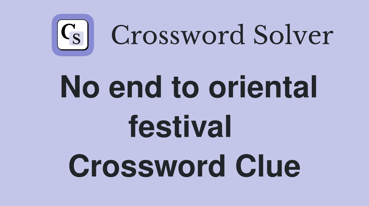 No end to oriental festival  Crossword Clue