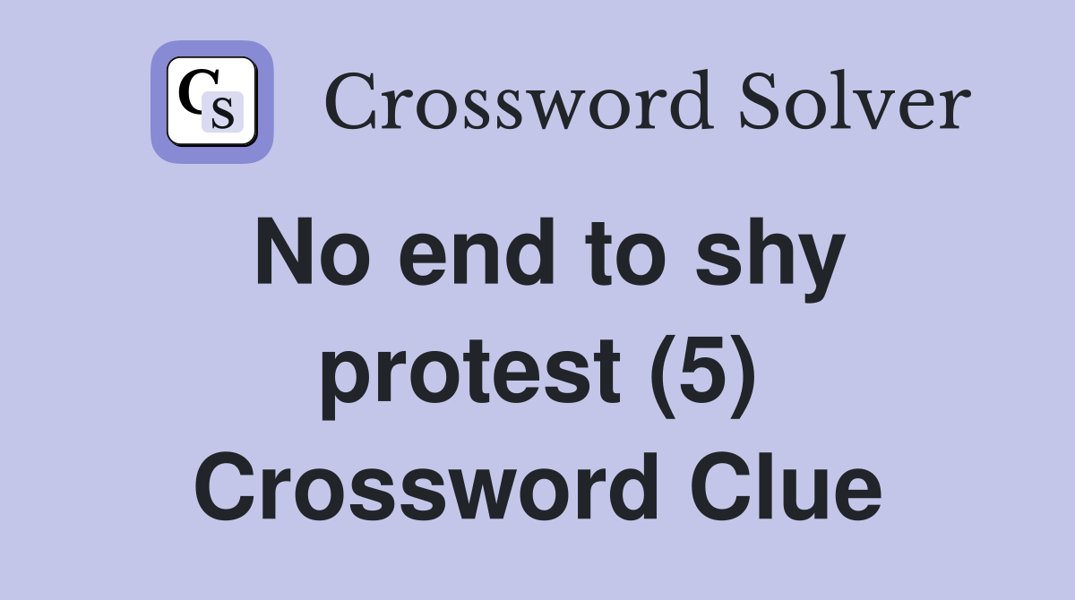No end to shy protest (5) Crossword Clue