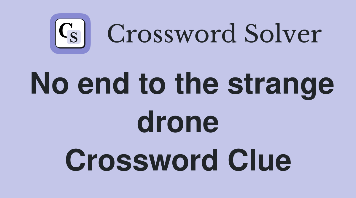 No end to the strange drone Crossword Clue