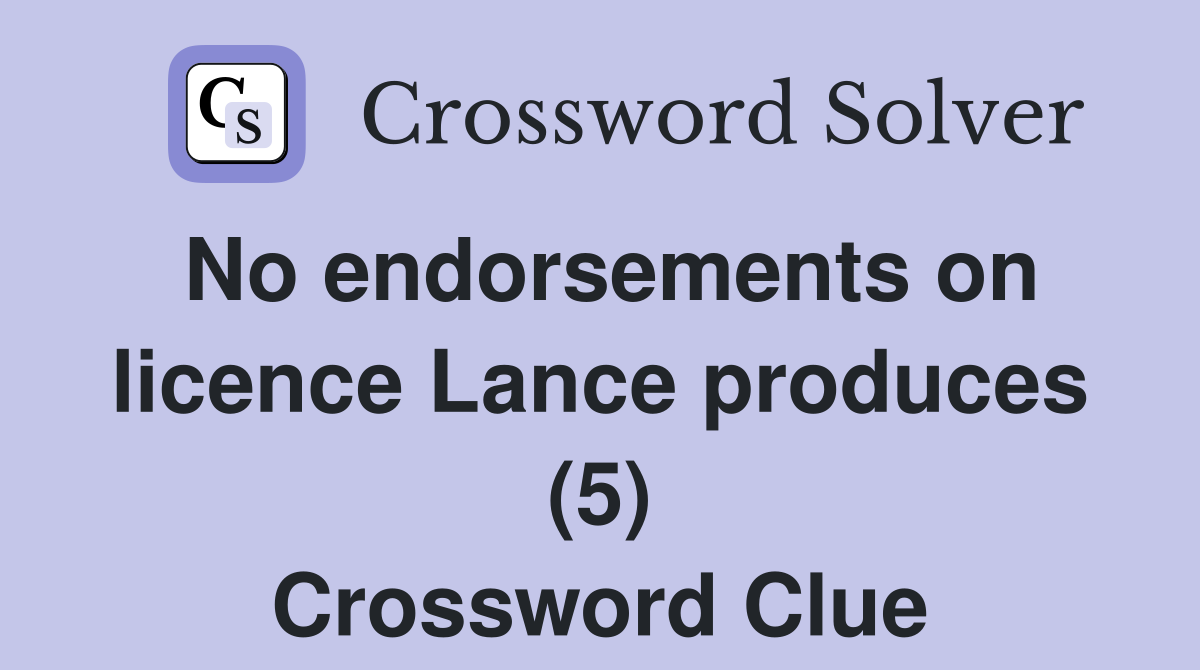 No endorsements on licence Lance produces (5) Crossword Clue