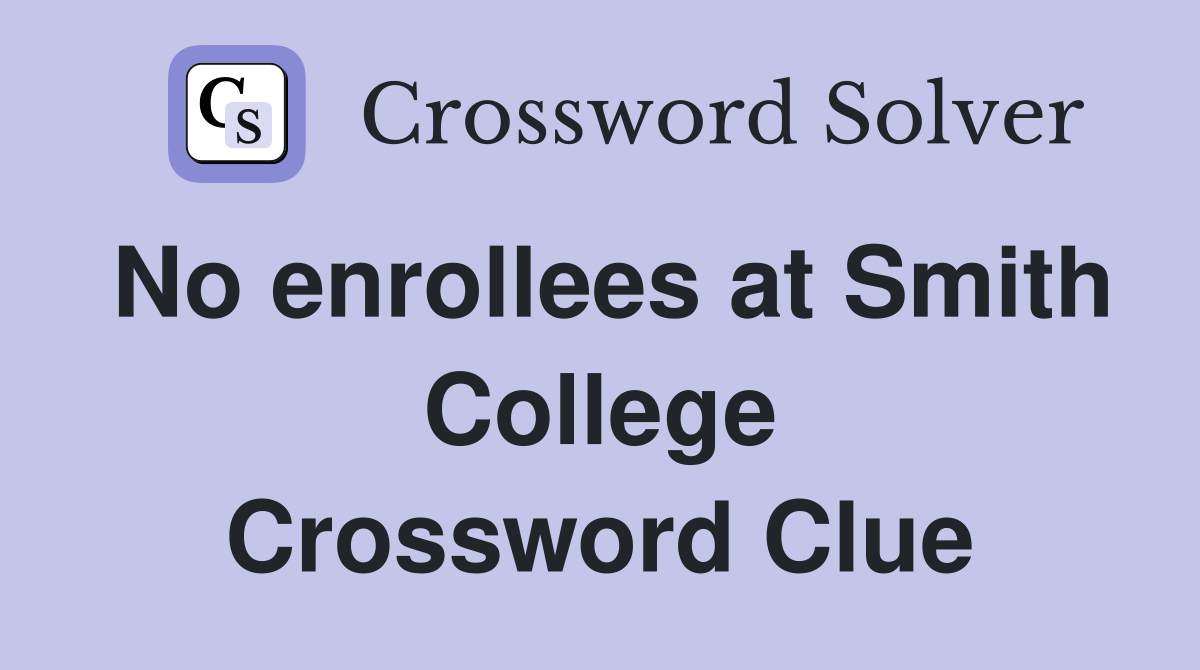No enrollees at Smith College Crossword Clue