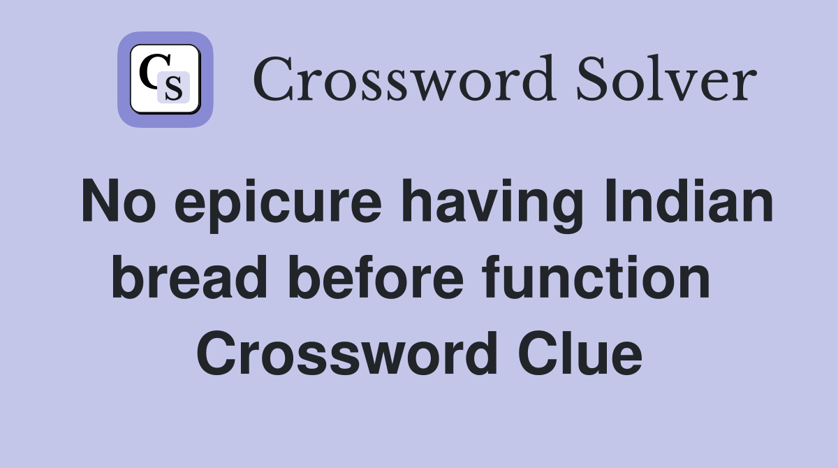 No epicure having Indian bread before function  Crossword Clue