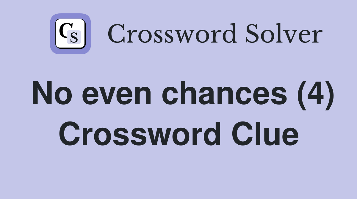 No even chances (4) Crossword Clue