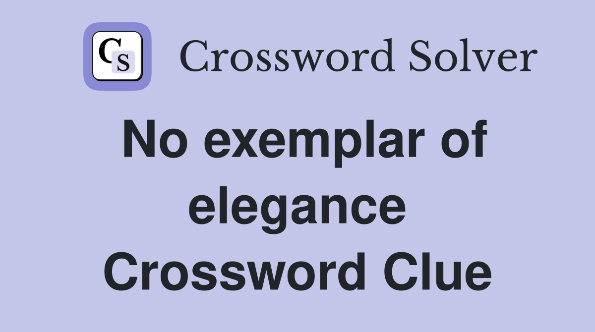 No exemplar of elegance Crossword Clue