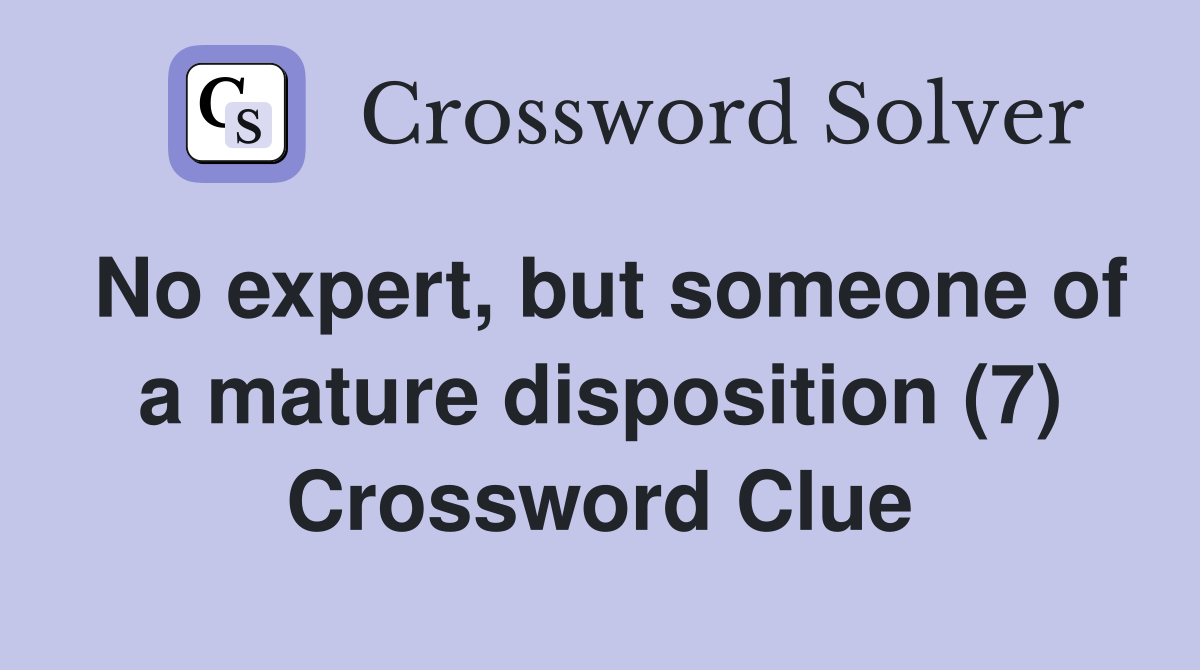 No expert, but someone of a mature disposition (7) Crossword Clue