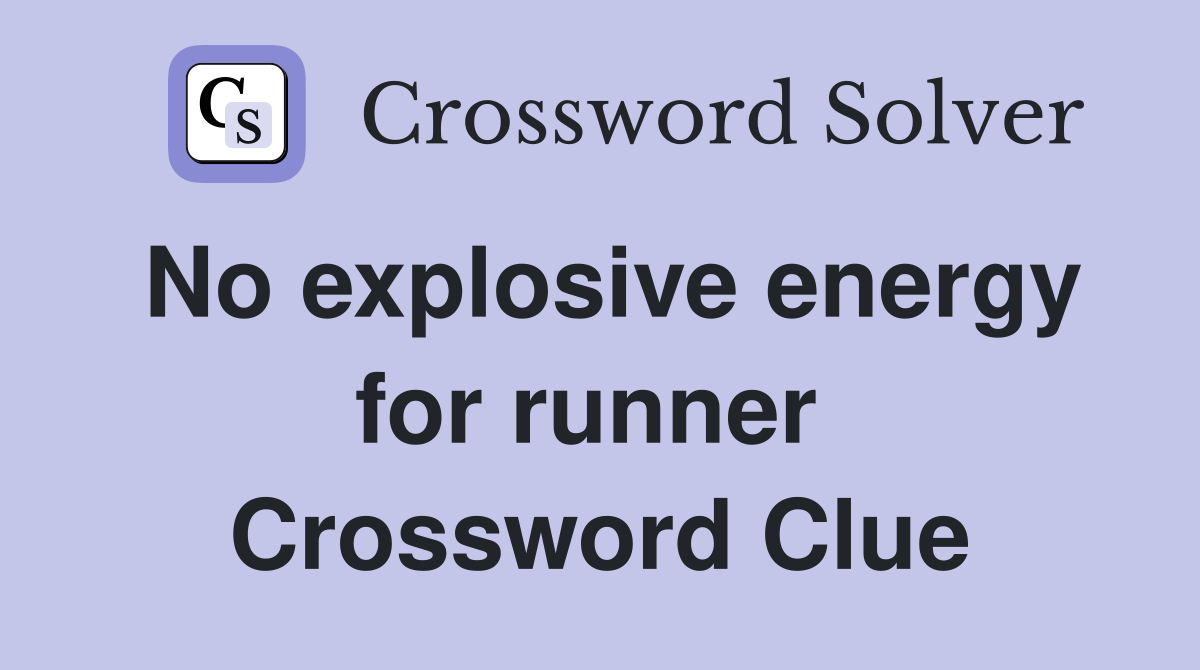 No explosive energy for runner  Crossword Clue