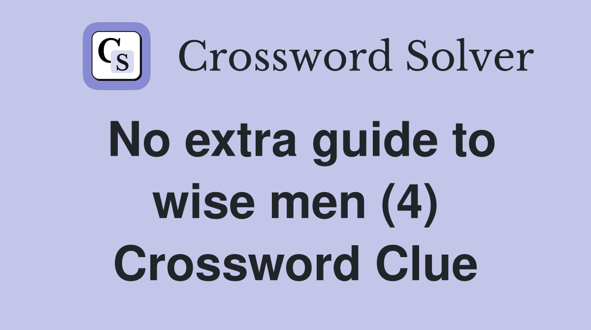 No extra guide to wise men (4) Crossword Clue