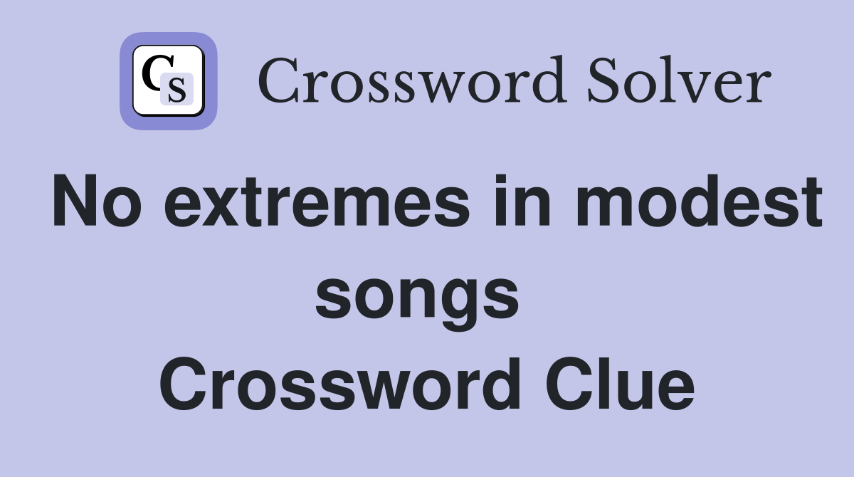 No extremes in modest songs  Crossword Clue