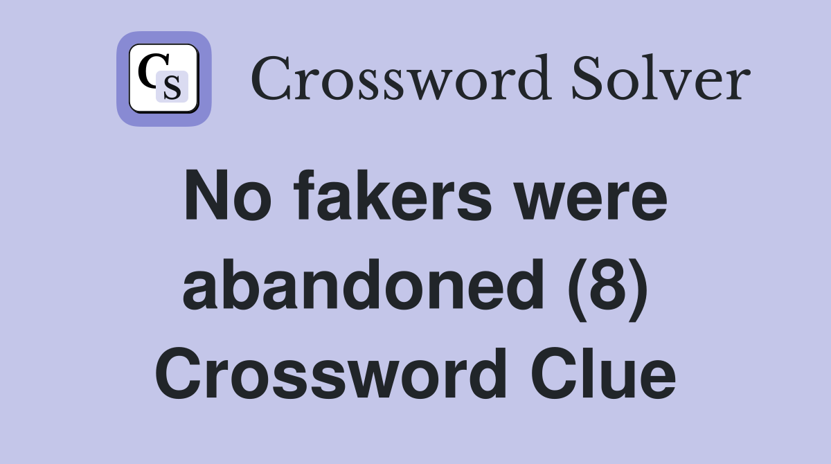 No fakers were abandoned (8) Crossword Clue