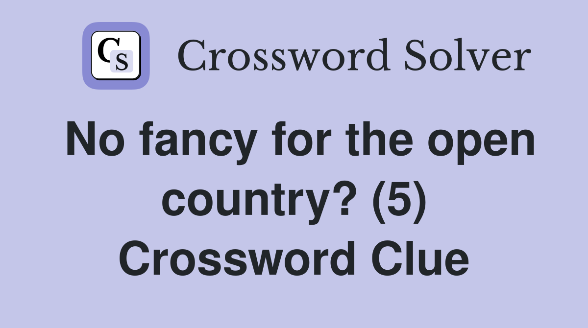 No fancy for the open country? (5) Crossword Clue