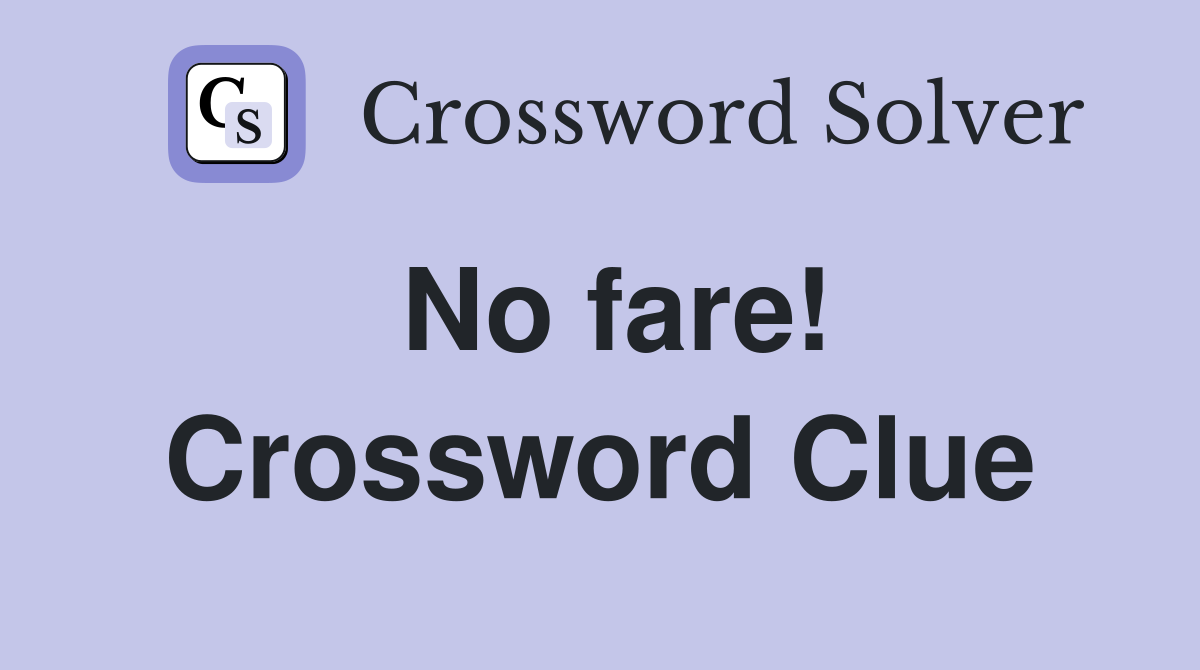 No fare! Crossword Clue