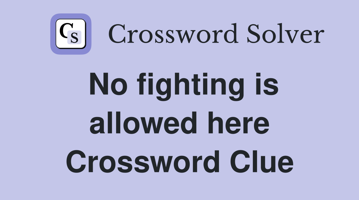 No fighting is allowed here Crossword Clue