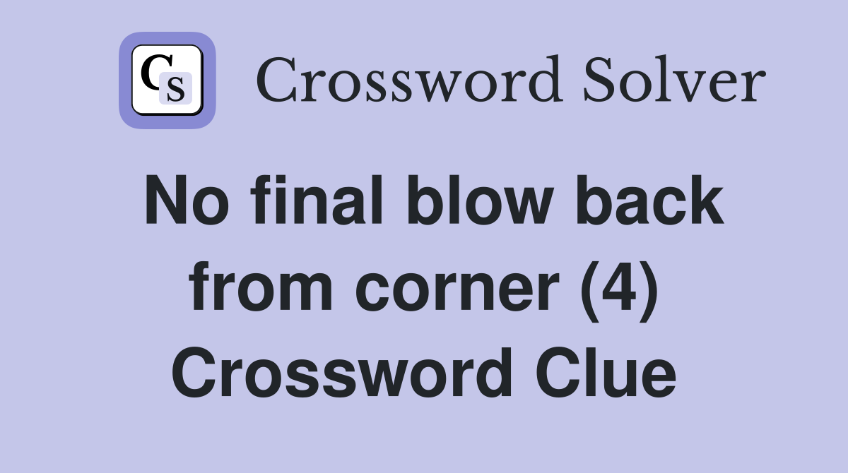 No final blow back from corner (4) Crossword Clue