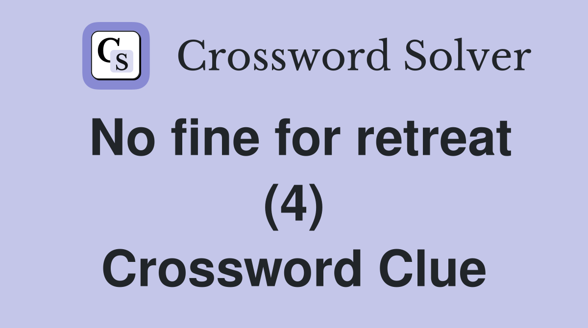 No fine for retreat (4) Crossword Clue