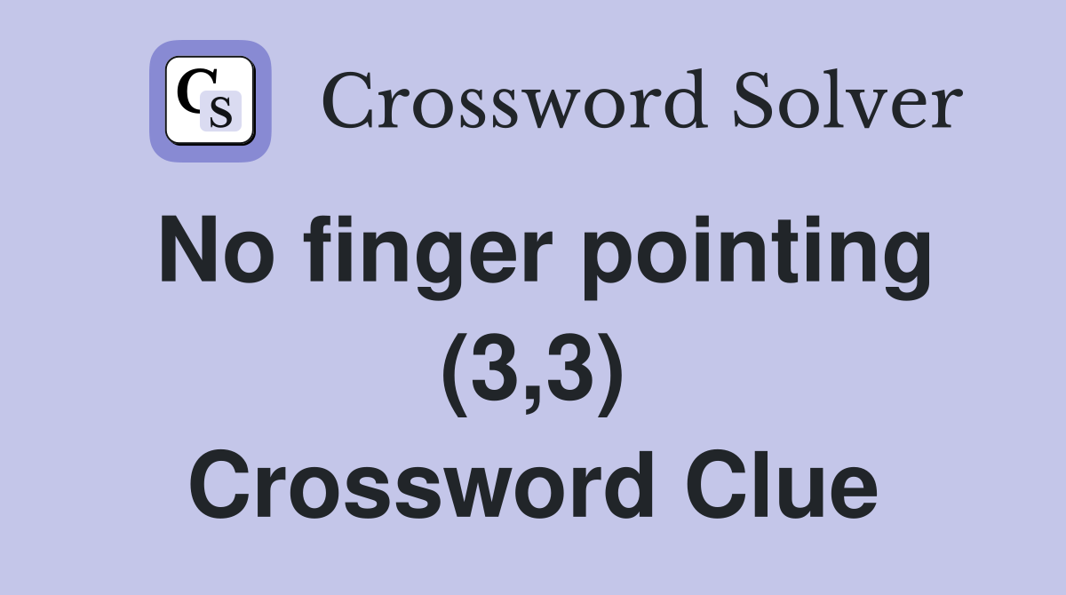 No finger pointing (3,3) Crossword Clue