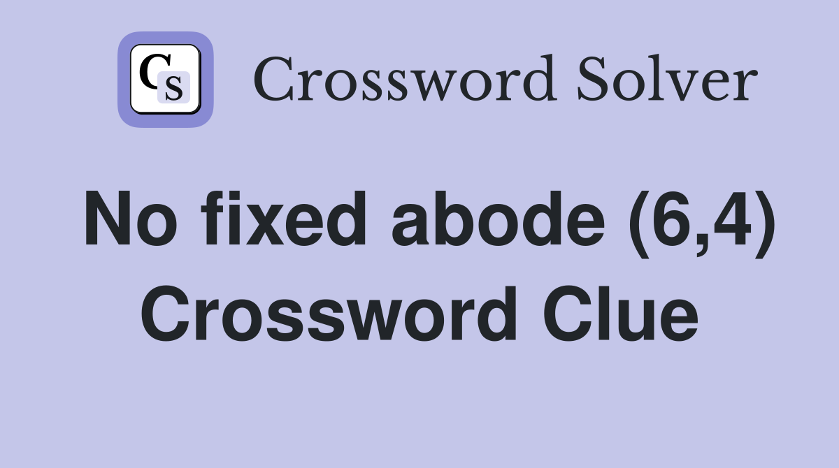 No fixed abode (6,4) Crossword Clue
