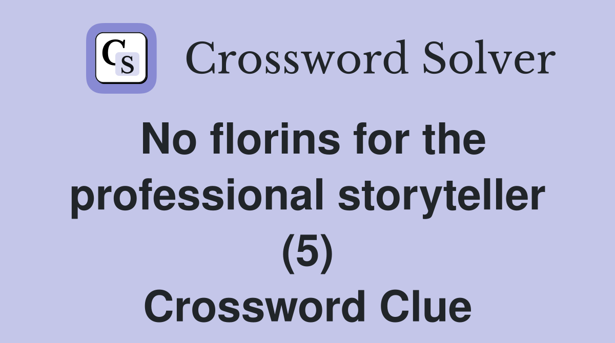 No florins for the professional storyteller (5) Crossword Clue