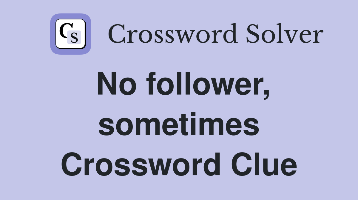 No follower, sometimes Crossword Clue