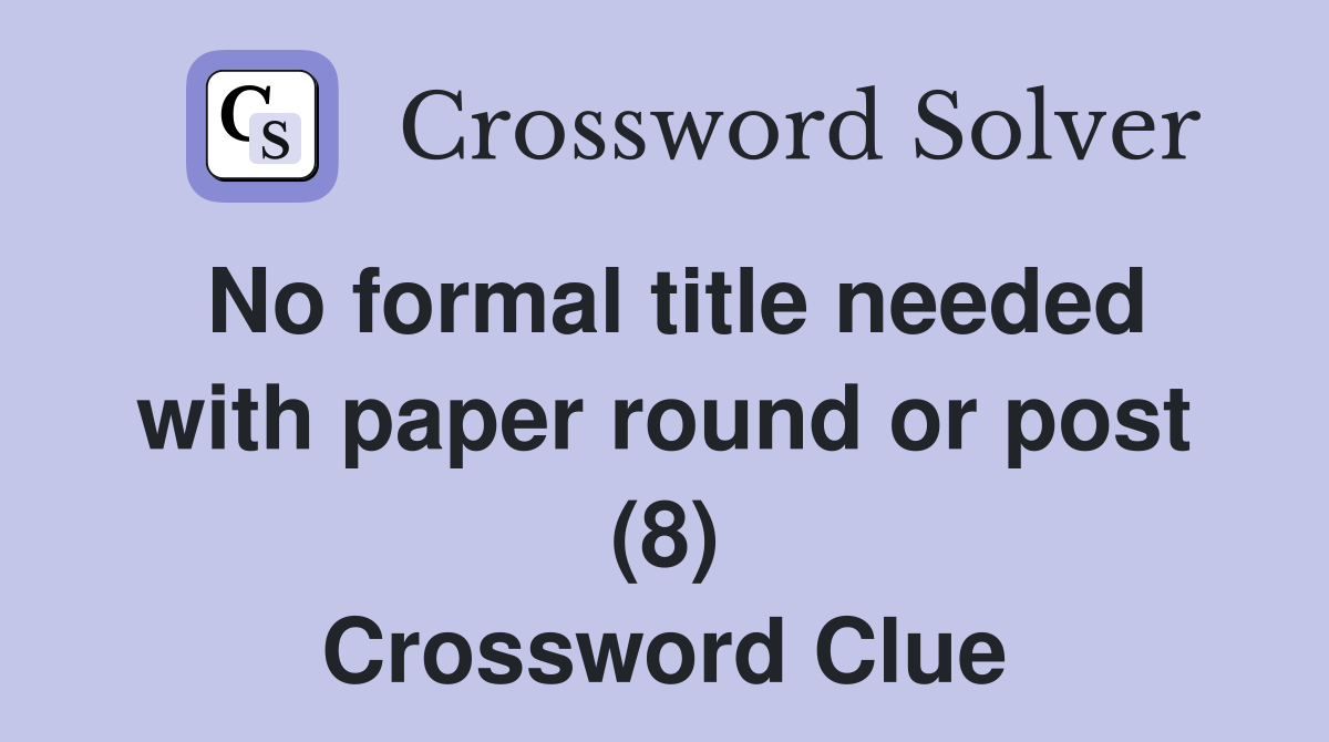 No formal title needed with paper round or post (8) Crossword Clue