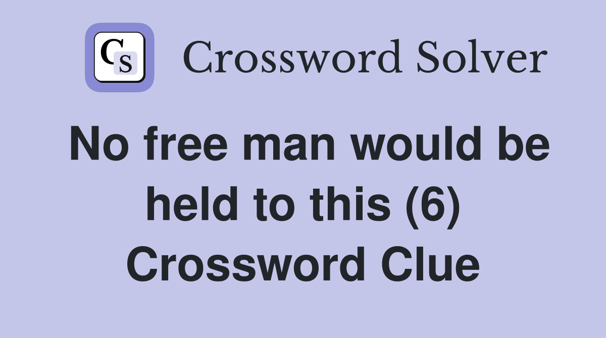 No free man would be held to this (6) Crossword Clue