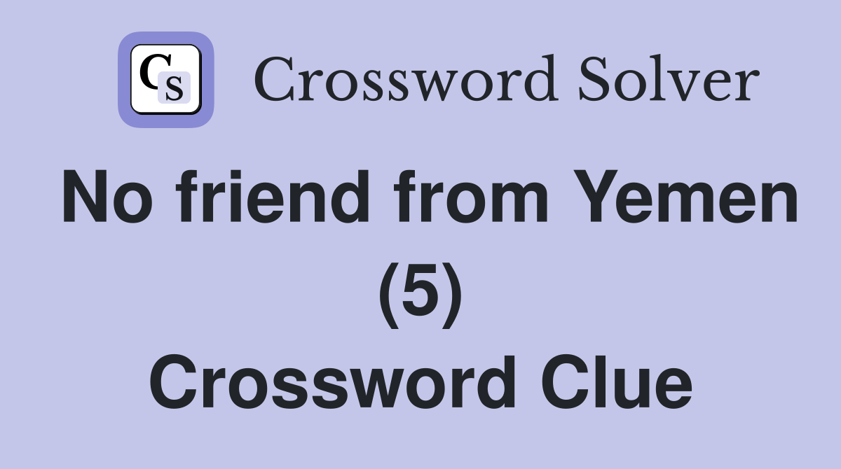 No friend from Yemen (5) Crossword Clue