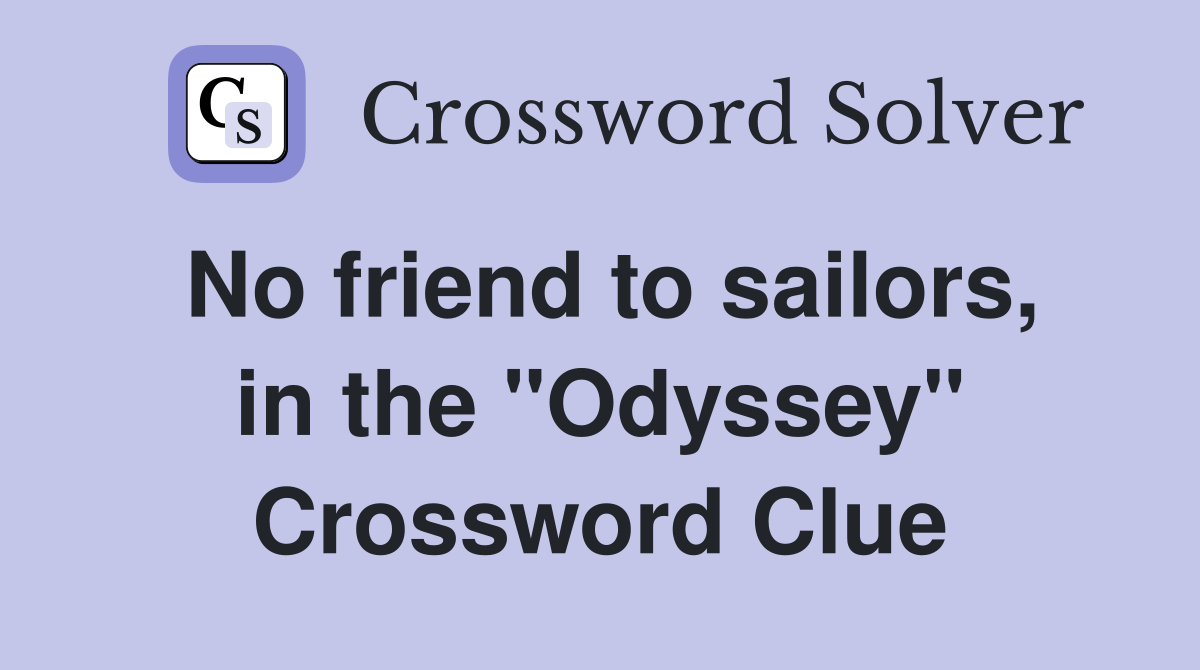 No friend to sailors, in the "Odyssey" Crossword Clue