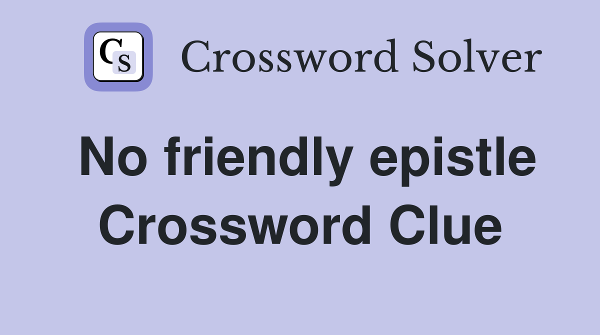 No friendly epistle Crossword Clue