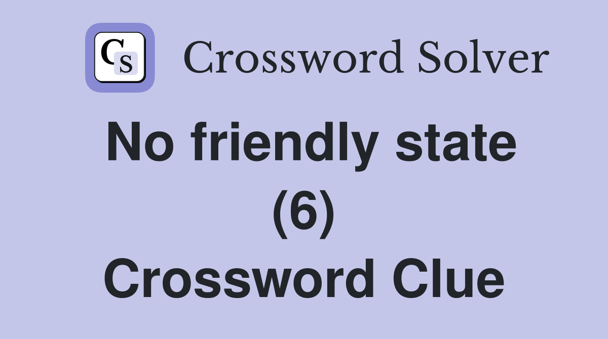 No friendly state (6) Crossword Clue
