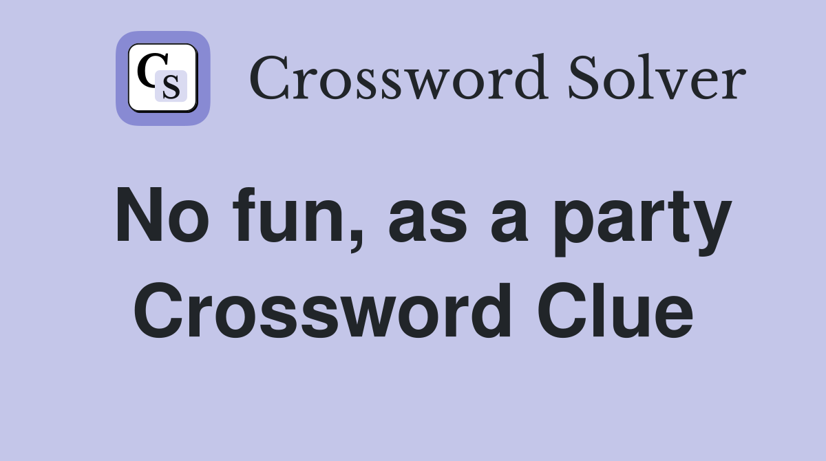 No fun, as a party Crossword Clue