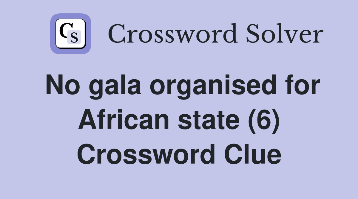 No gala organised for African state (6) Crossword Clue