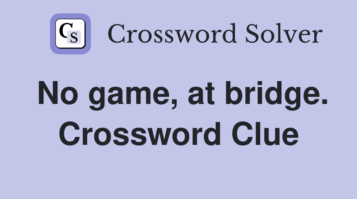No game, at bridge. Crossword Clue