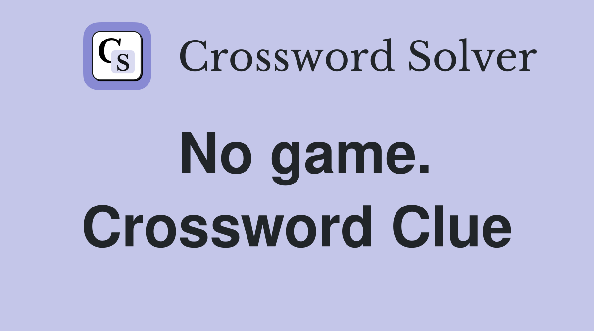 No game. Crossword Clue