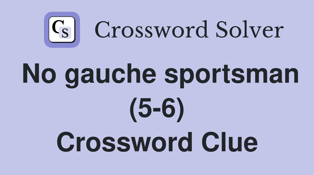 No gauche sportsman (5-6) Crossword Clue