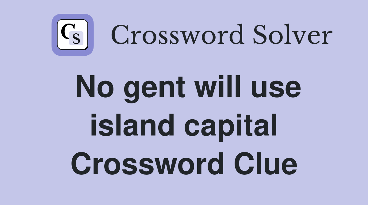 No gent will use island capital Crossword Clue
