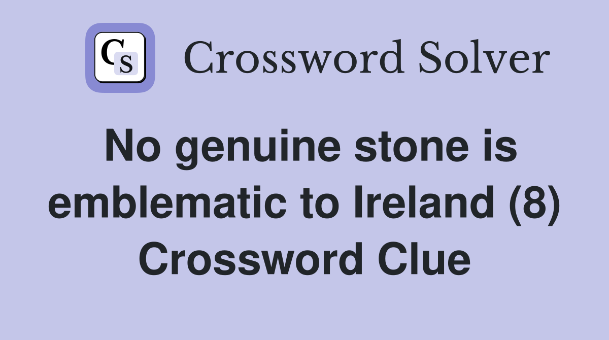 No genuine stone is emblematic to Ireland (8) Crossword Clue