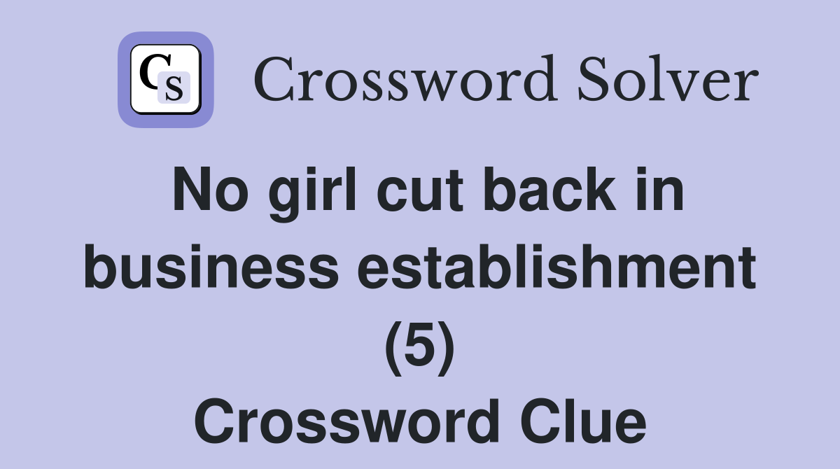 No girl cut back in business establishment (5) Crossword Clue