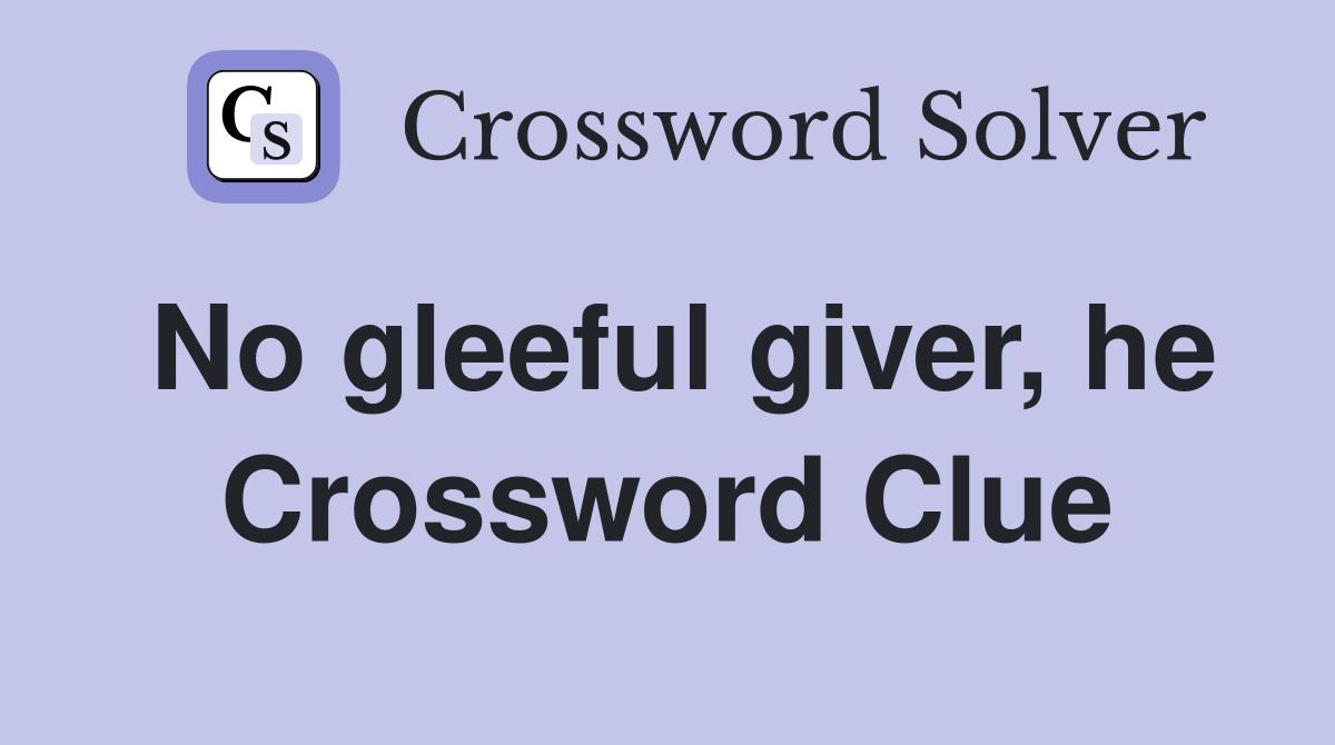 No gleeful giver, he Crossword Clue