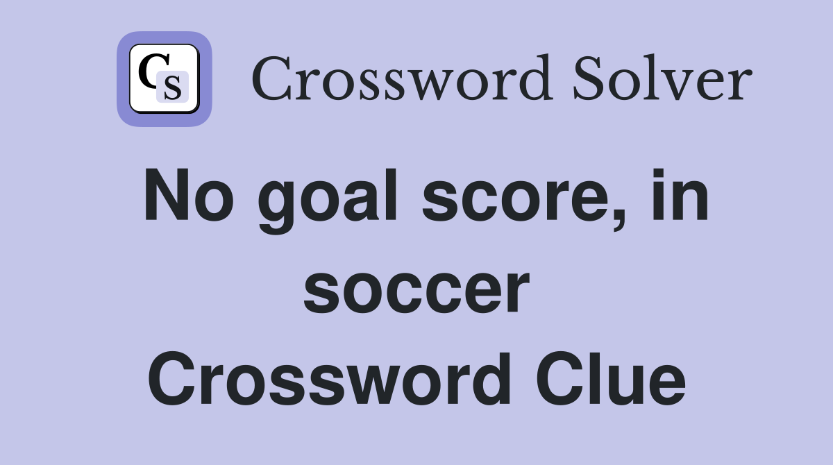 No goal score, in soccer Crossword Clue