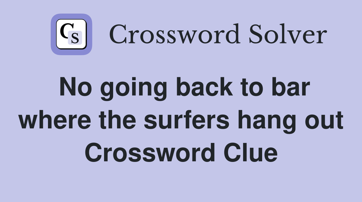 No going back to bar where the surfers hang out Crossword Clue