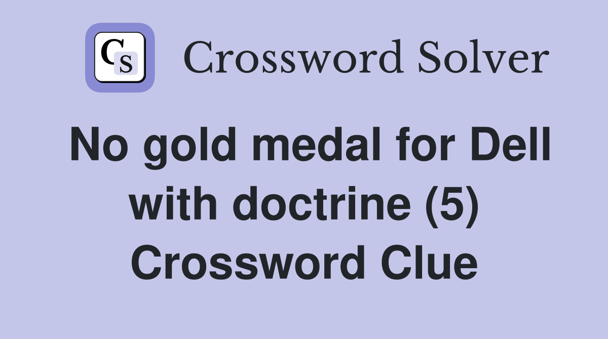 No gold medal for Dell with doctrine (5) Crossword Clue