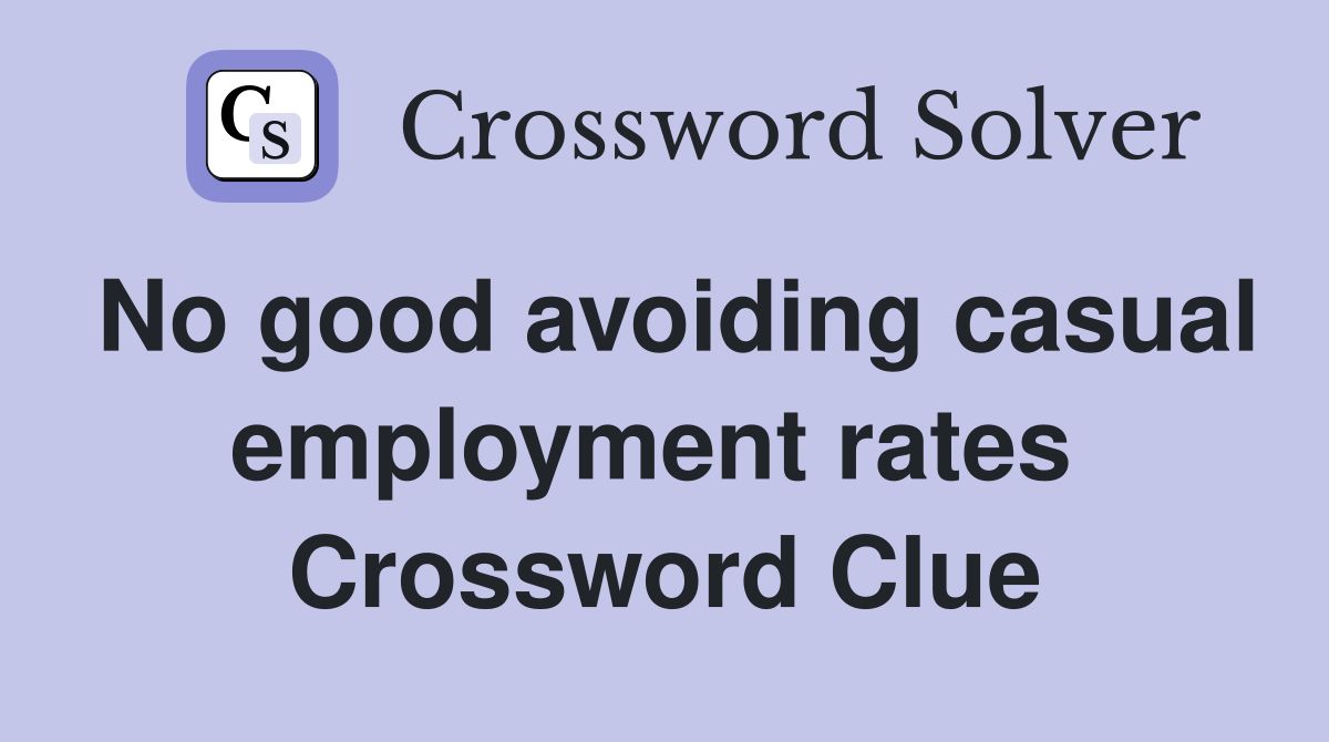 No good avoiding casual employment rates  Crossword Clue