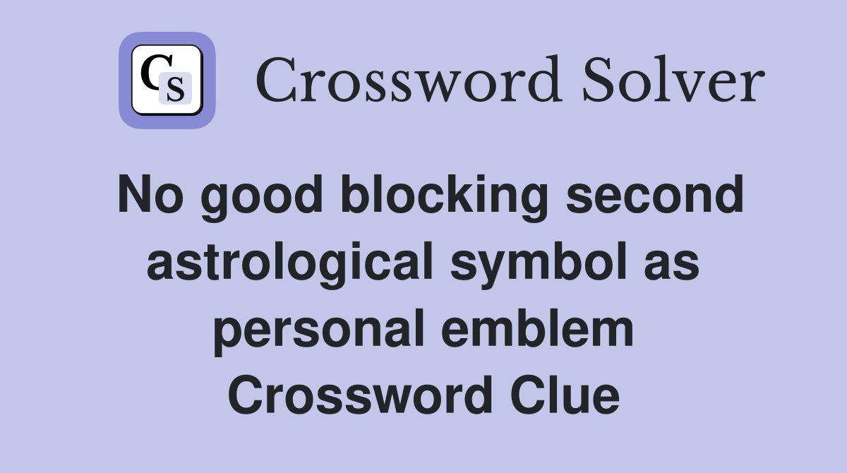 No good blocking second astrological symbol as personal emblem Crossword Clue