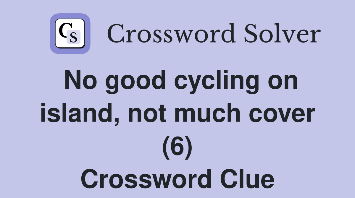 No good cycling on island, not much cover (6) Crossword Clue