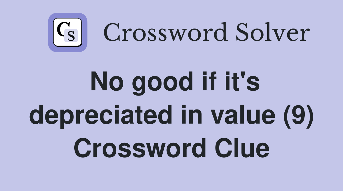 No good if it's depreciated in value (9) Crossword Clue