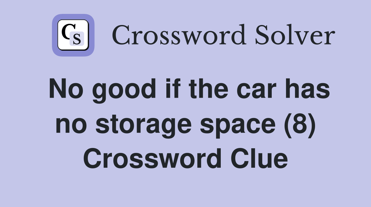 No good if the car has no storage space (8) Crossword Clue