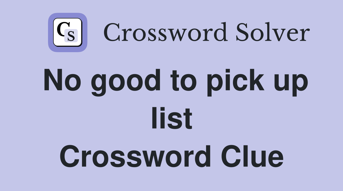 No good to pick up list Crossword Clue