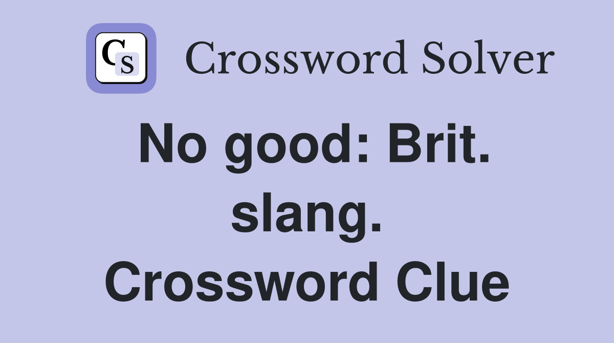 No good: Brit. slang. Crossword Clue